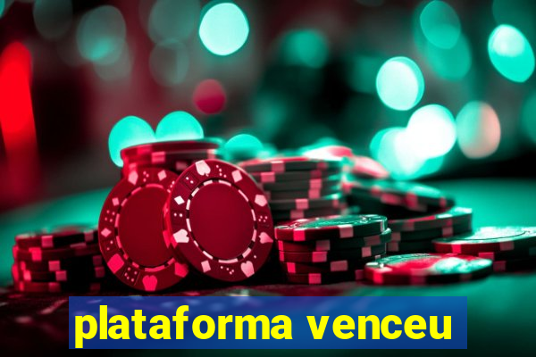 plataforma venceu